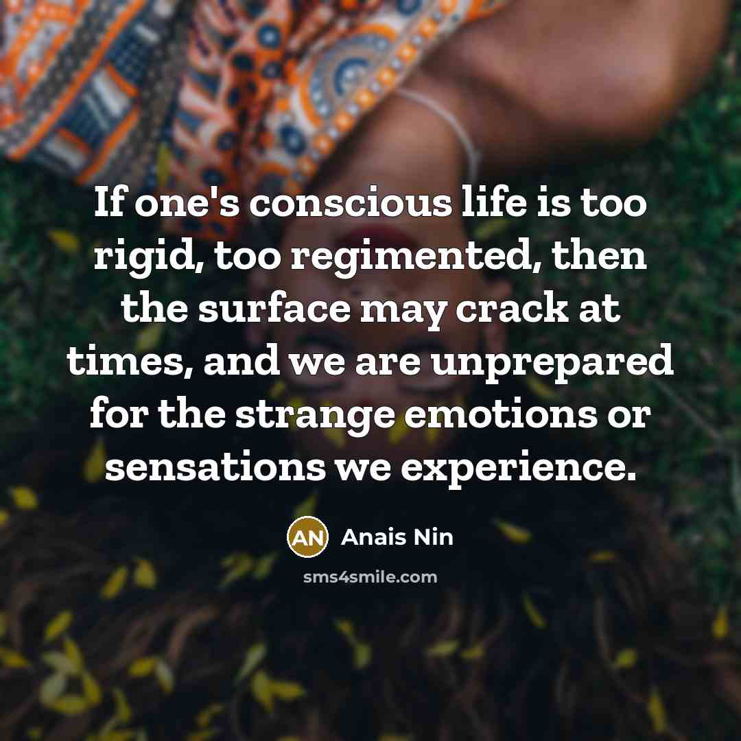 “If one's conscious life is too rigid, too regimented, then…” quote by Anais Nin