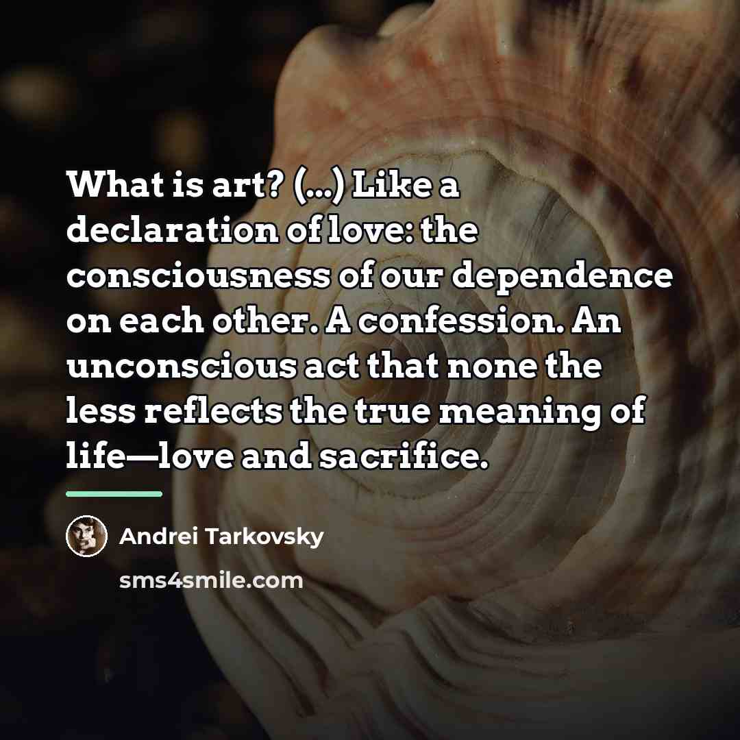 “What is art? (...) Like a declaration of love: the…” quote by Andrei Tarkovsky
