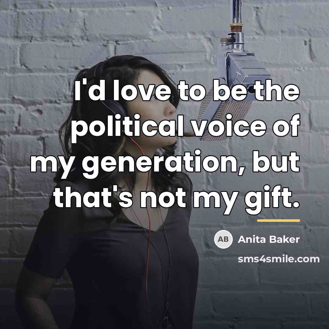 “I'd love to be the political voice of my generation,…” quote by Anita Baker