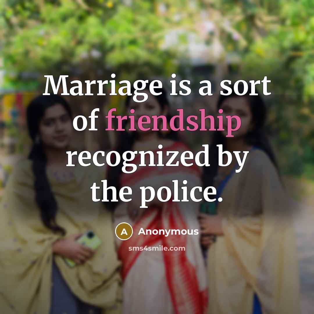 “Marriage is a sort of friendship recognized by the police.…” quote by Anonymous