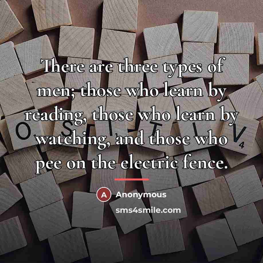 “There are three types of men; those who learn by…” quote by Anonymous