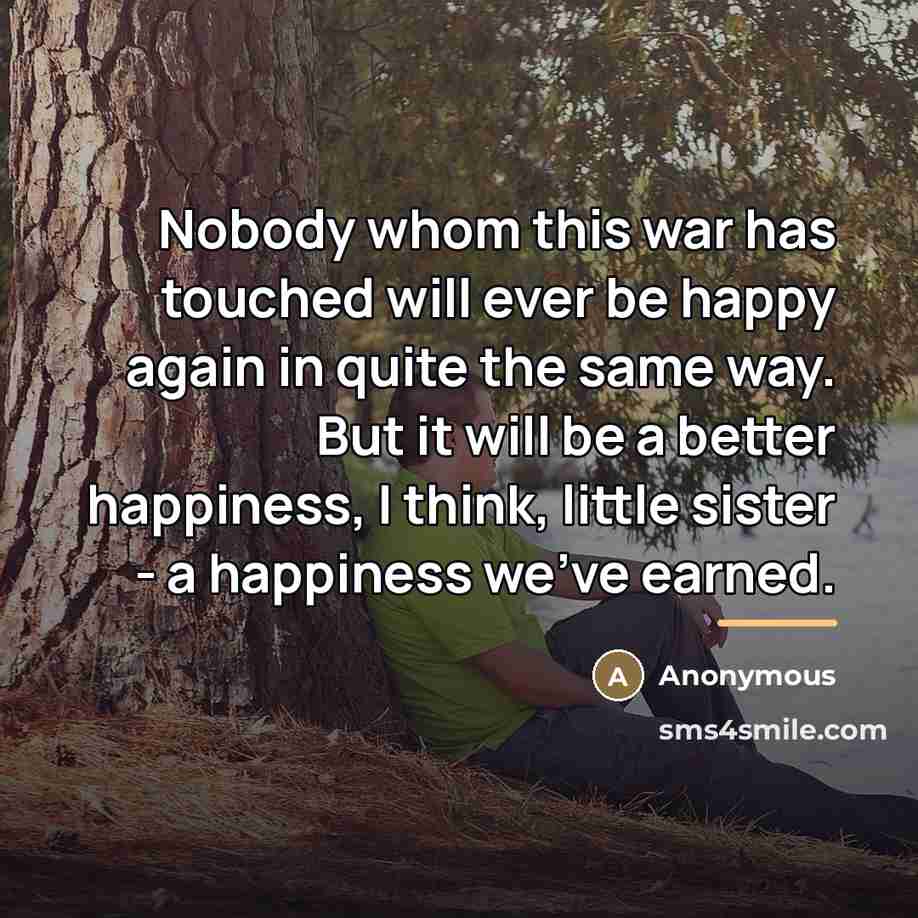 “Nobody whom this war has touched will ever be happy…” quote by Anonymous