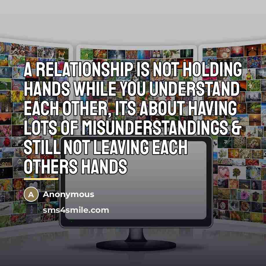 “A Relationship Is Not Holding Hands While You Understand Each…” quote by Anonymous