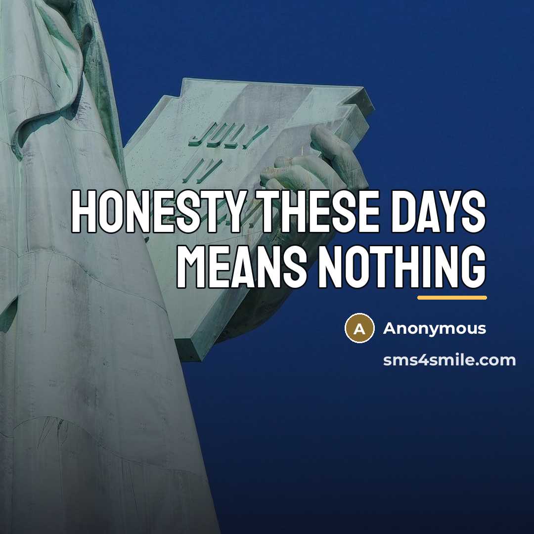 “Honesty these days means nothing…” quote by Anonymous