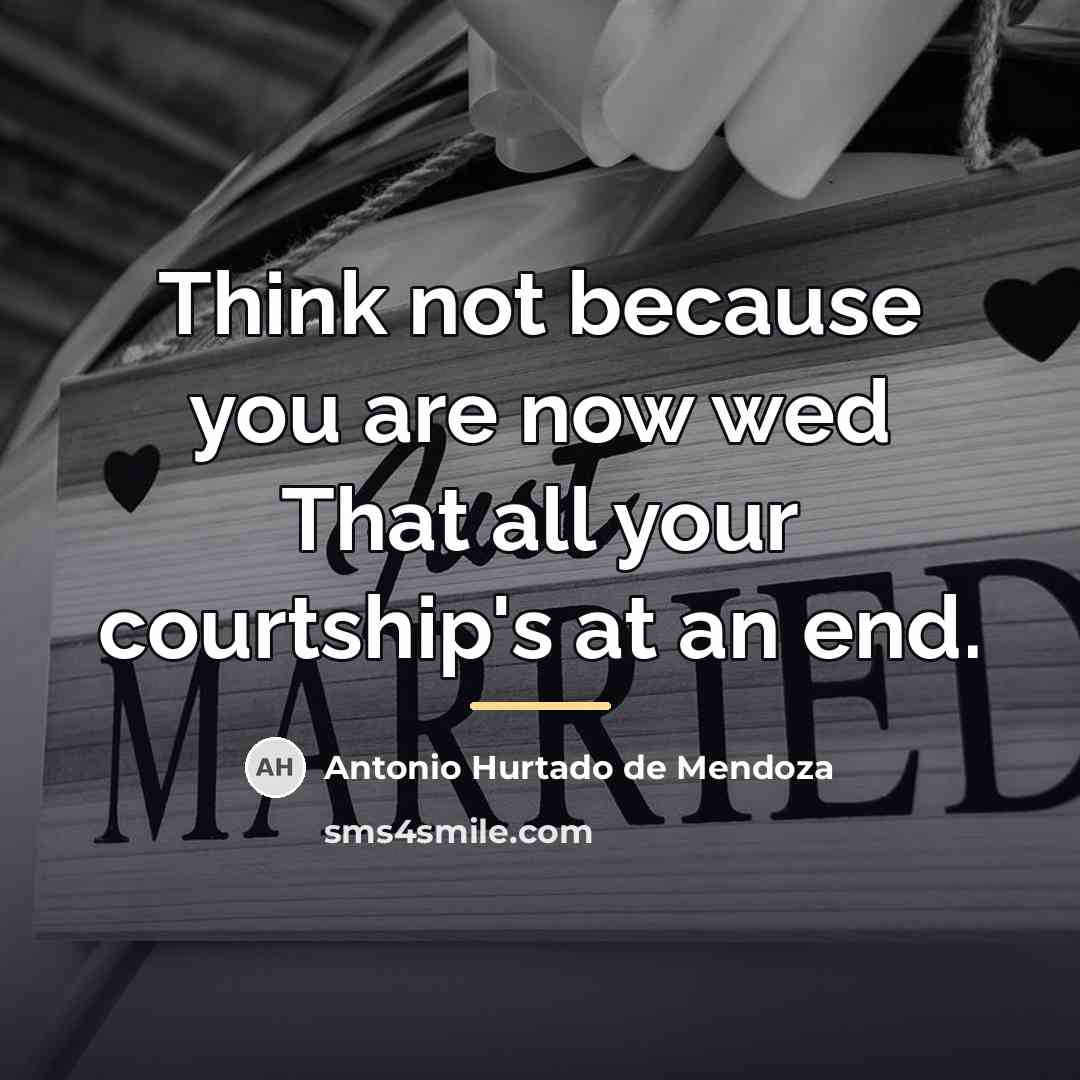 “Think not because you are now wed That all your…” quote by Antonio Hurtado de Mendoza
