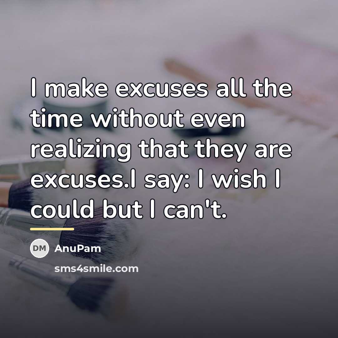 “I make excuses all the time without even realizing that…” quote by AnuPam