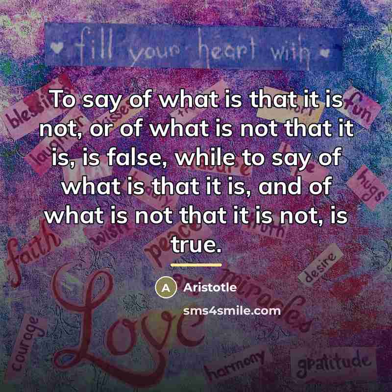 “To say of what is that it is not, or…” quote by Aristotle