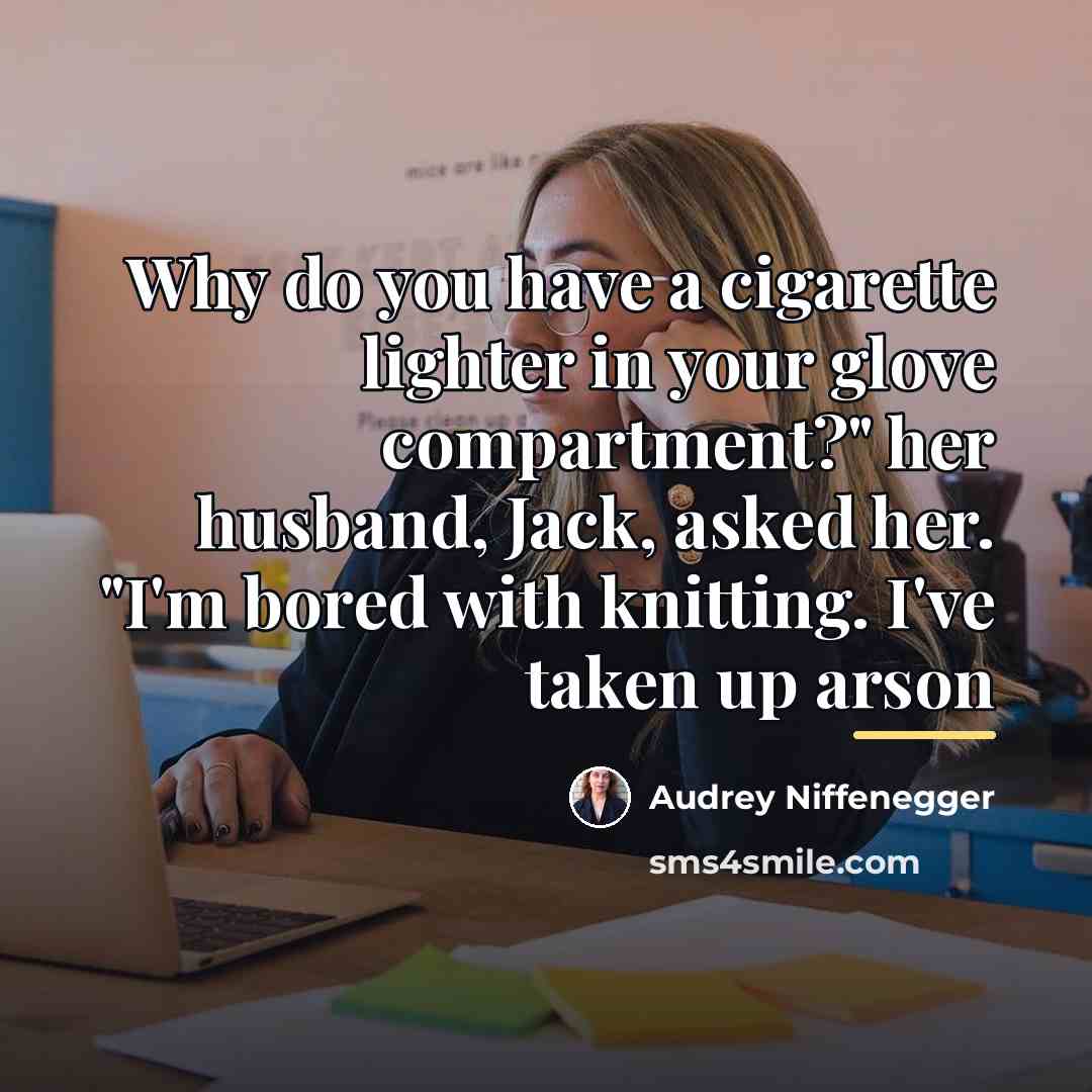 “Why do you have a cigarette lighter in your glove…” quote by Audrey Niffenegger