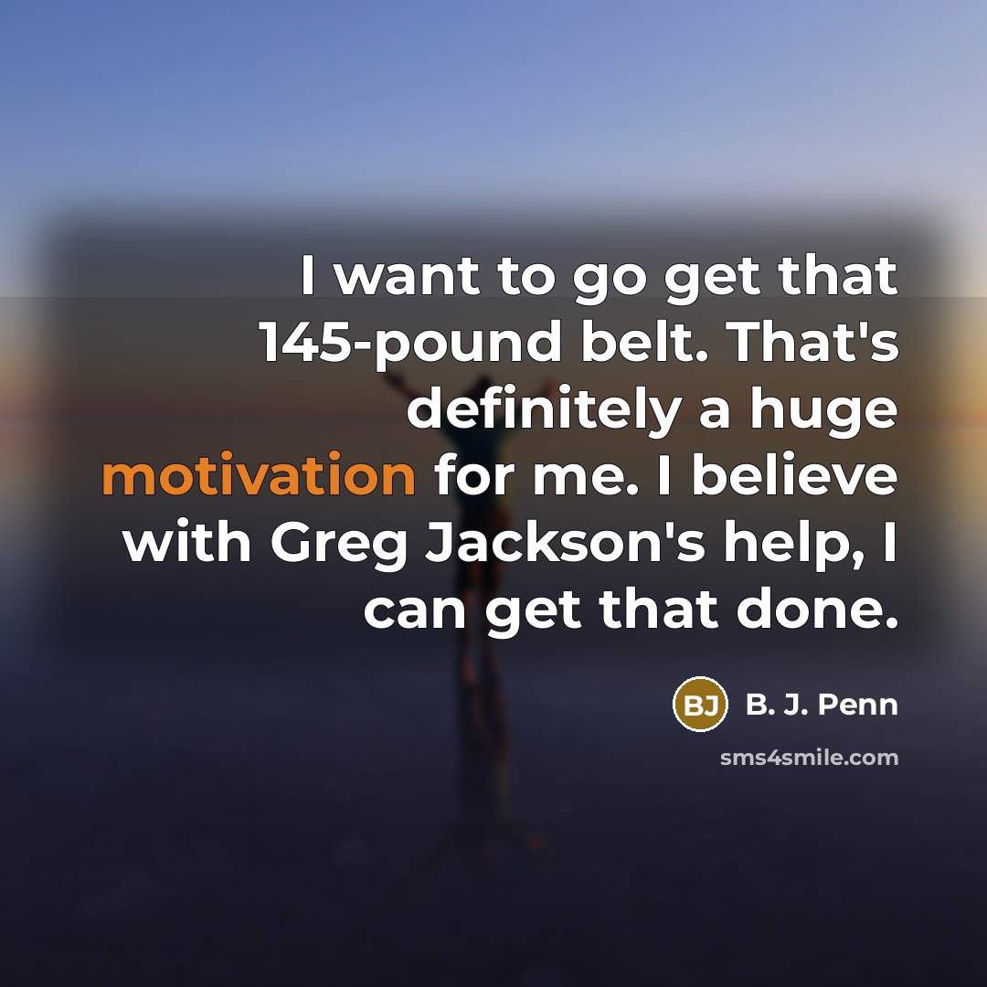 “I want to go get that 145-pound belt. That's definitely…” quote by B. J. Penn