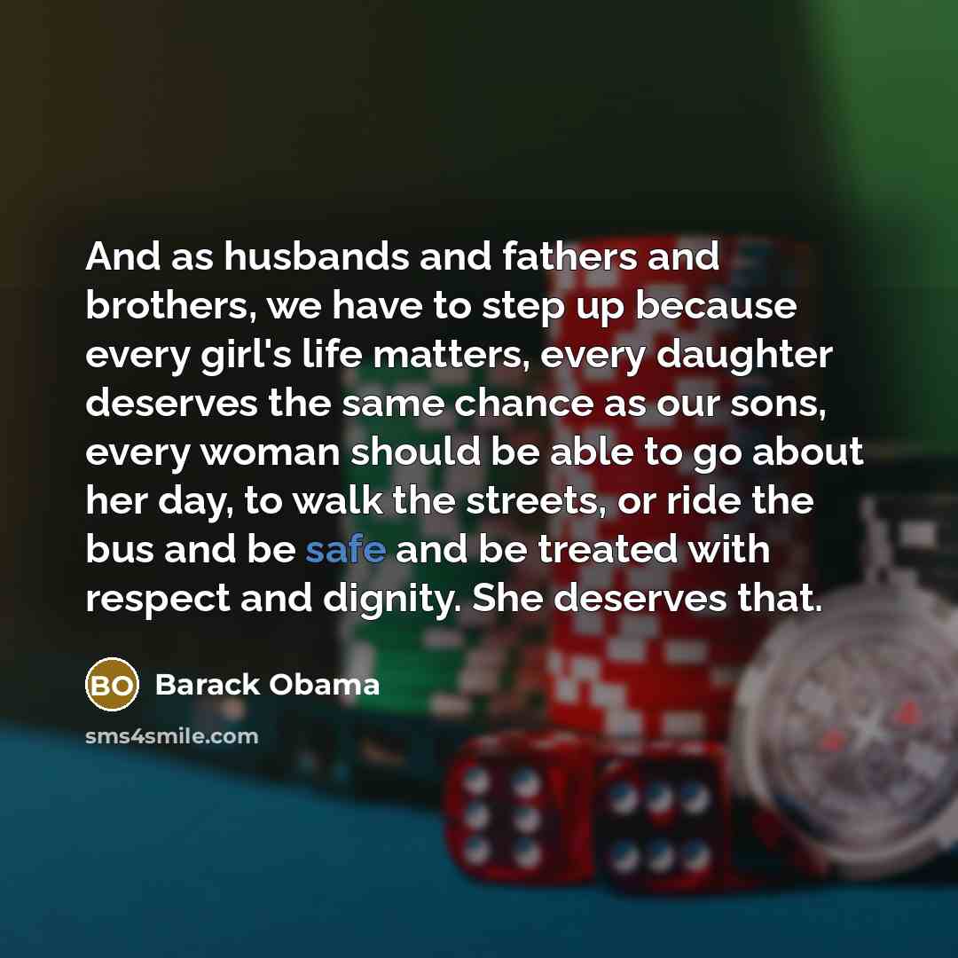 “And as husbands and fathers and brothers, we have to…” quote by Barack Obama