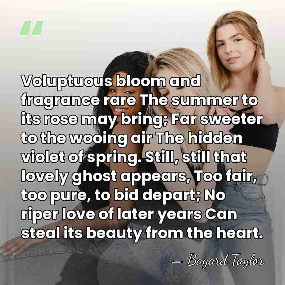 Voluptuous bloom and fragrance rare The summer to its rose may bring;&hellip; - Bayard Taylor