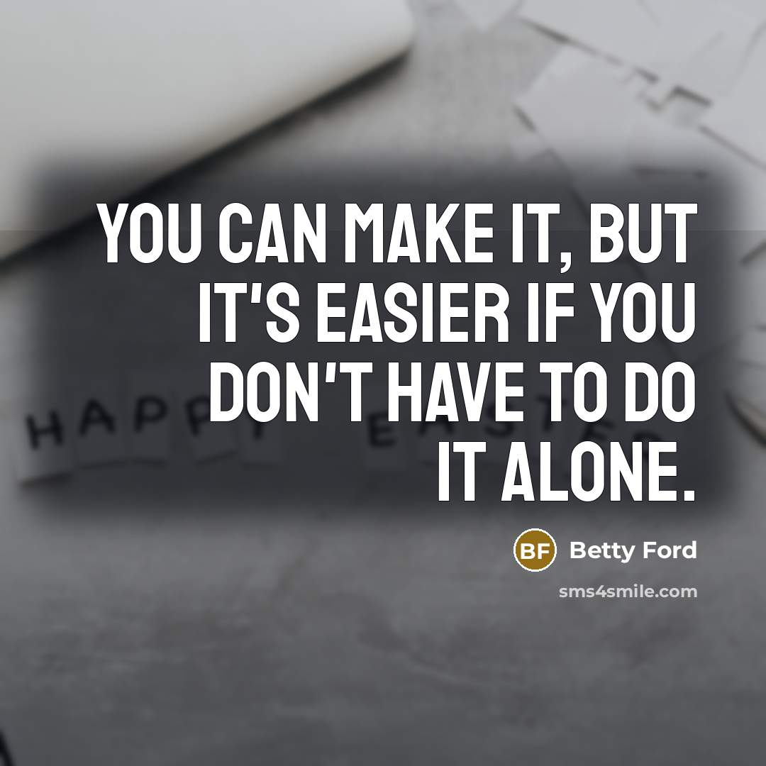 “You can make it, but it's easier if you don't…” quote by Betty Ford