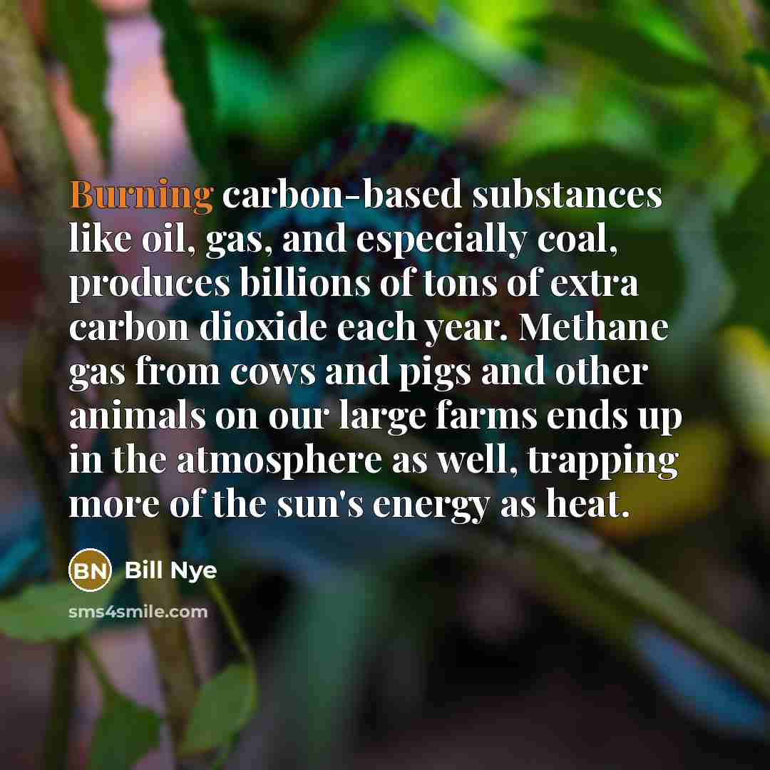 “Burning carbon-based substances like oil, gas, and especially coal, produces…” quote by Bill Nye