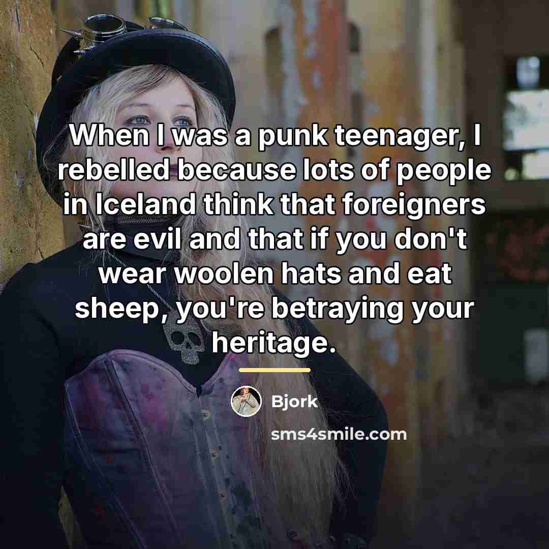 “When I was a punk teenager, I rebelled because lots…” quote by Bjork