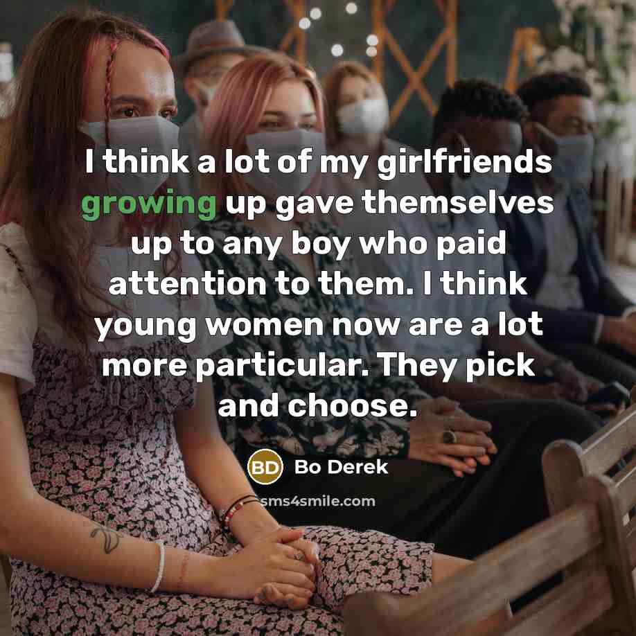 “I think a lot of my girlfriends growing up gave…” quote by Bo Derek