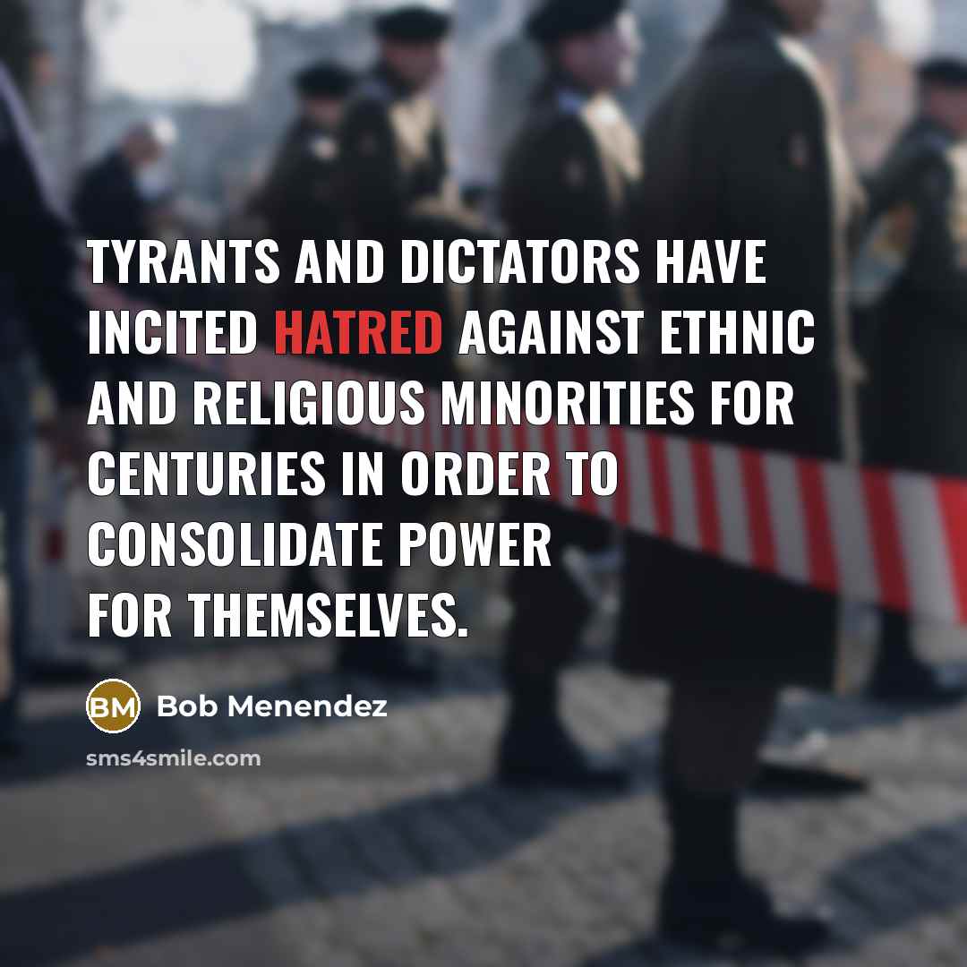 “Tyrants and dictators have incited hatred against ethnic and religious…” quote by Bob Menendez