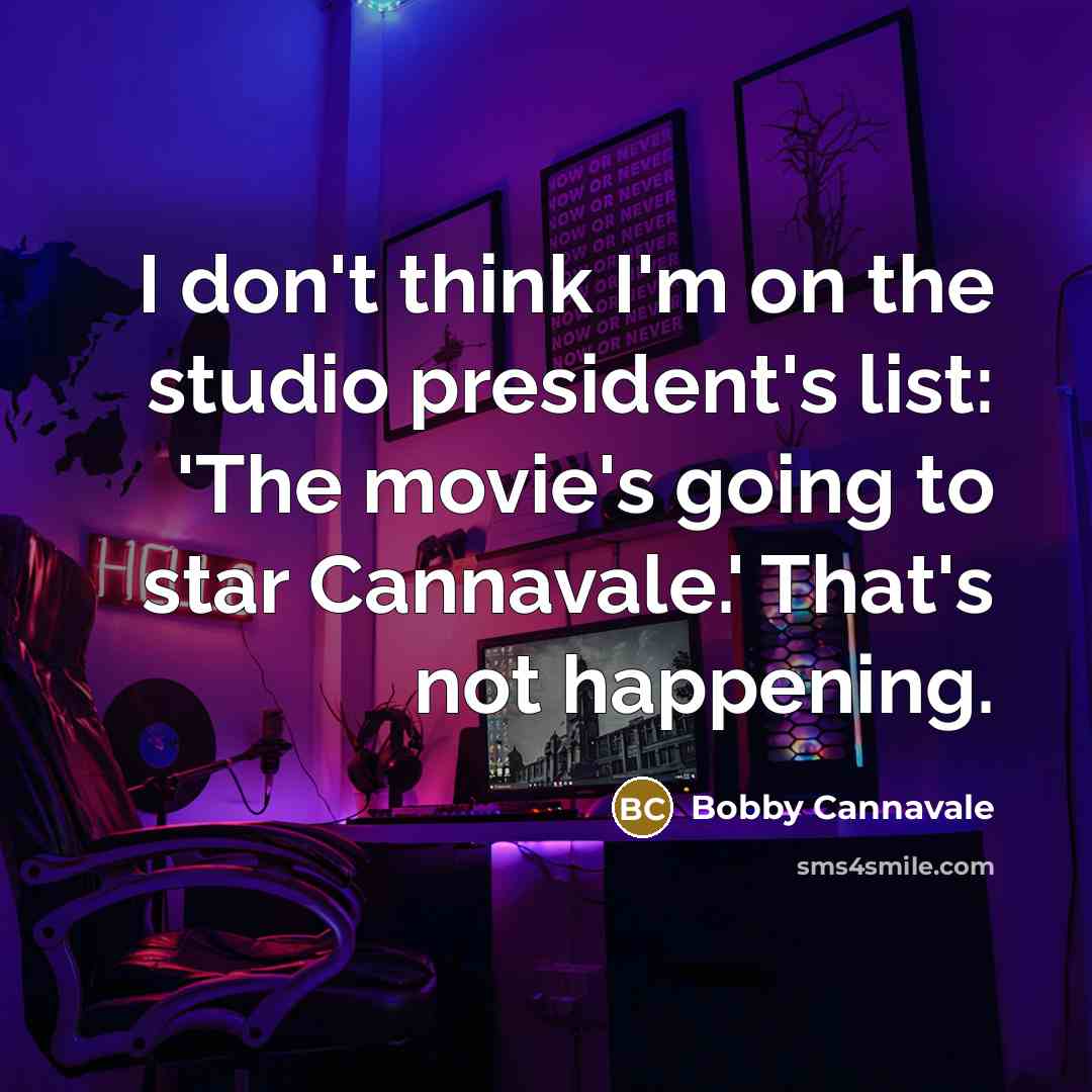 “I don't think I'm on the studio president's list: 'The…” quote by Bobby Cannavale