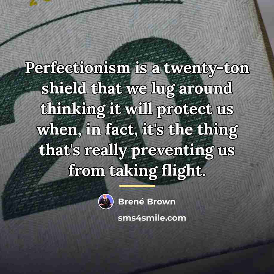 “Perfectionism is a twenty-ton shield that we lug around thinking…” quote by Brené Brown