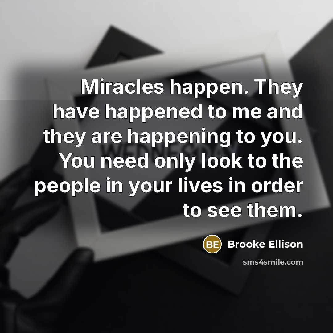 “Miracles happen. They have happened to me and they are…” quote by Brooke Ellison