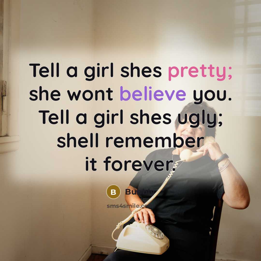 “Tell a girl shes pretty; she wont believe you. Tell…” quote by Bubbly