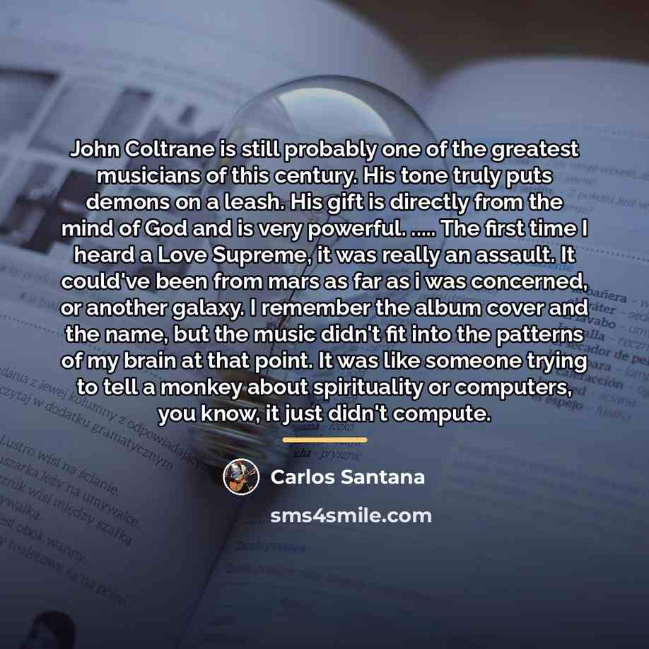 “John Coltrane is still probably one of the greatest musicians…” quote by Carlos Santana