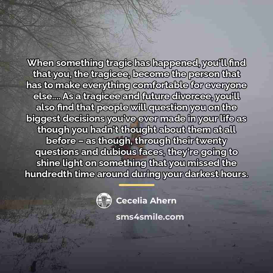 “When something tragic has happened, you'll find that you, the…” quote by Cecelia Ahern