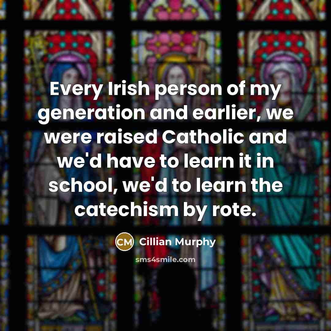 “Every Irish person of my generation and earlier, we were…” quote by Cillian Murphy