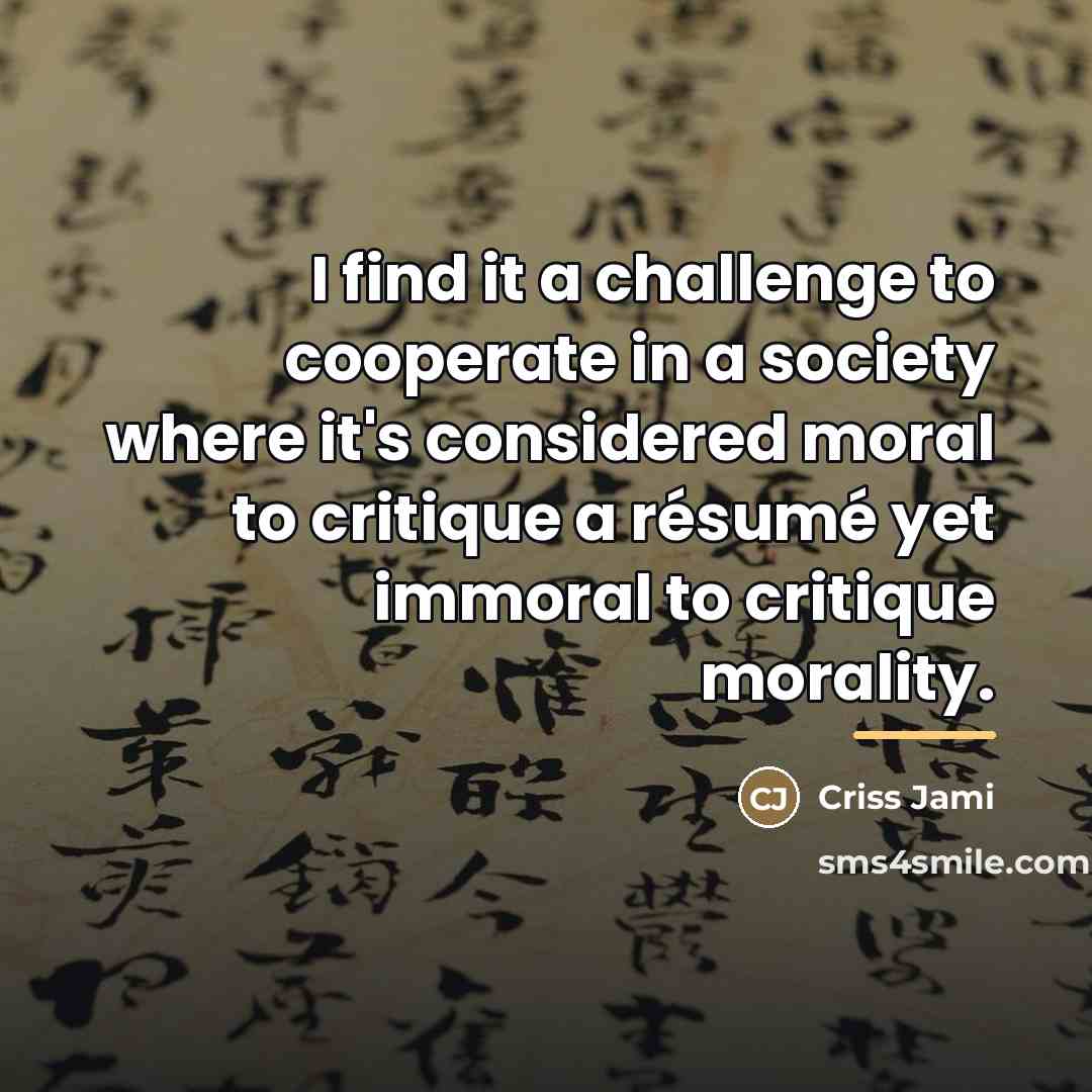 “I find it a challenge to cooperate in a society…” quote by Criss Jami