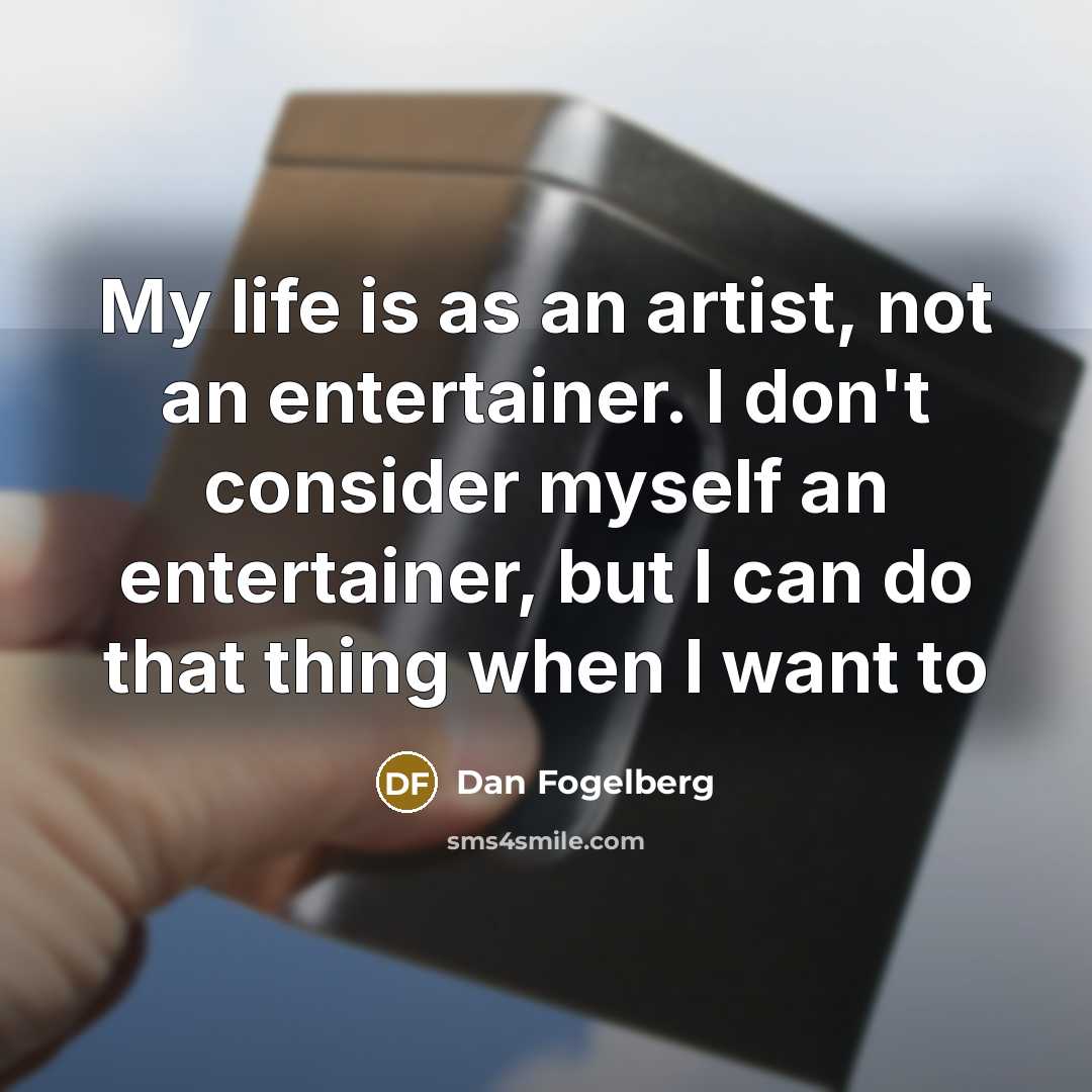 “My life is as an artist, not an entertainer. I…” quote by Dan Fogelberg