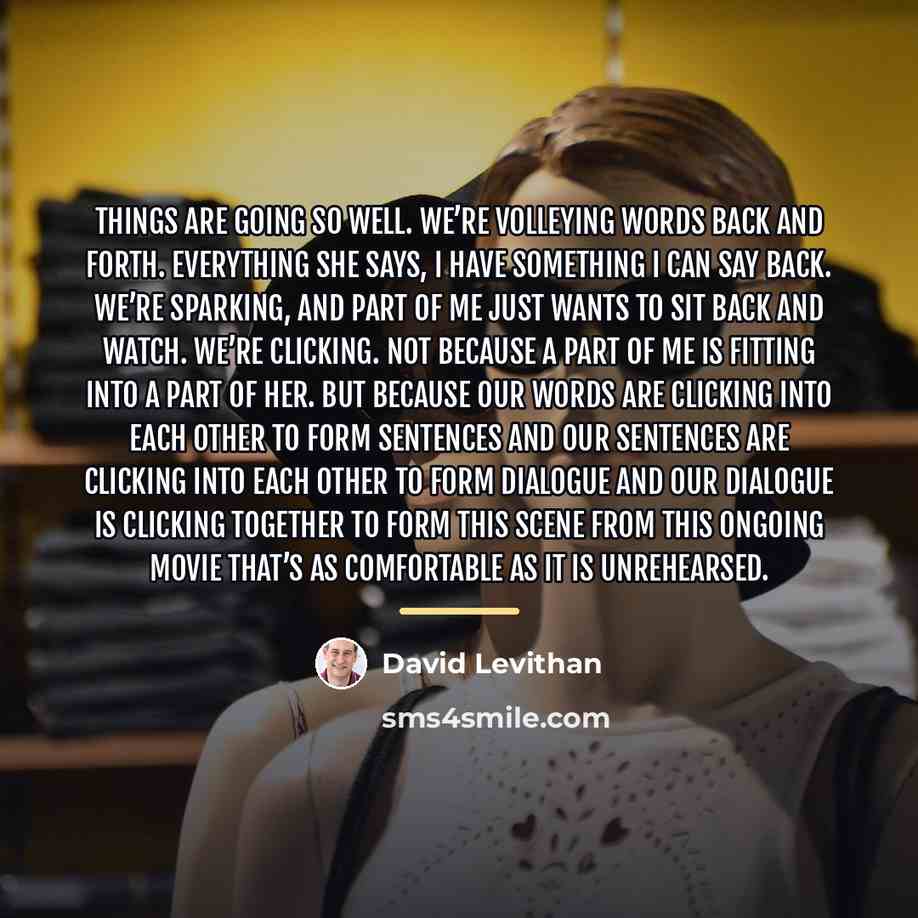 “Things are going so well. We’re volleying words back and…” quote by David Levithan