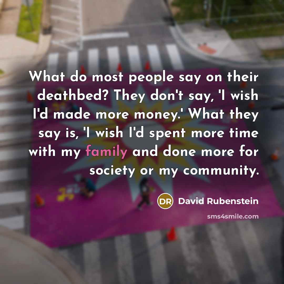 “What do most people say on their deathbed? They don't…” quote by David Rubenstein