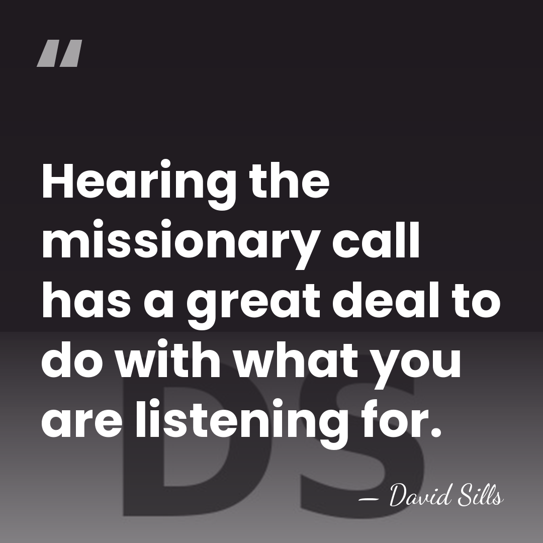 Hearing the missionary call has a great deal to do with what&hellip; - David Sills
