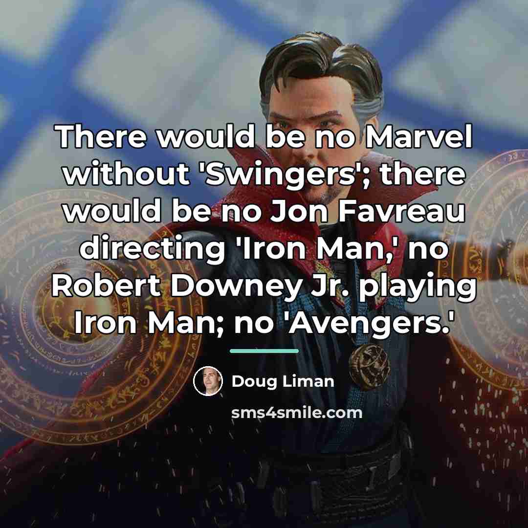 “There would be no Marvel without 'Swingers'; there would be…” quote by Doug Liman