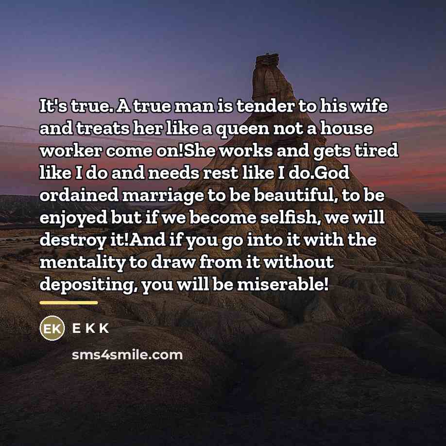 “It's true. A true man is tender to his wife…” quote by E K K