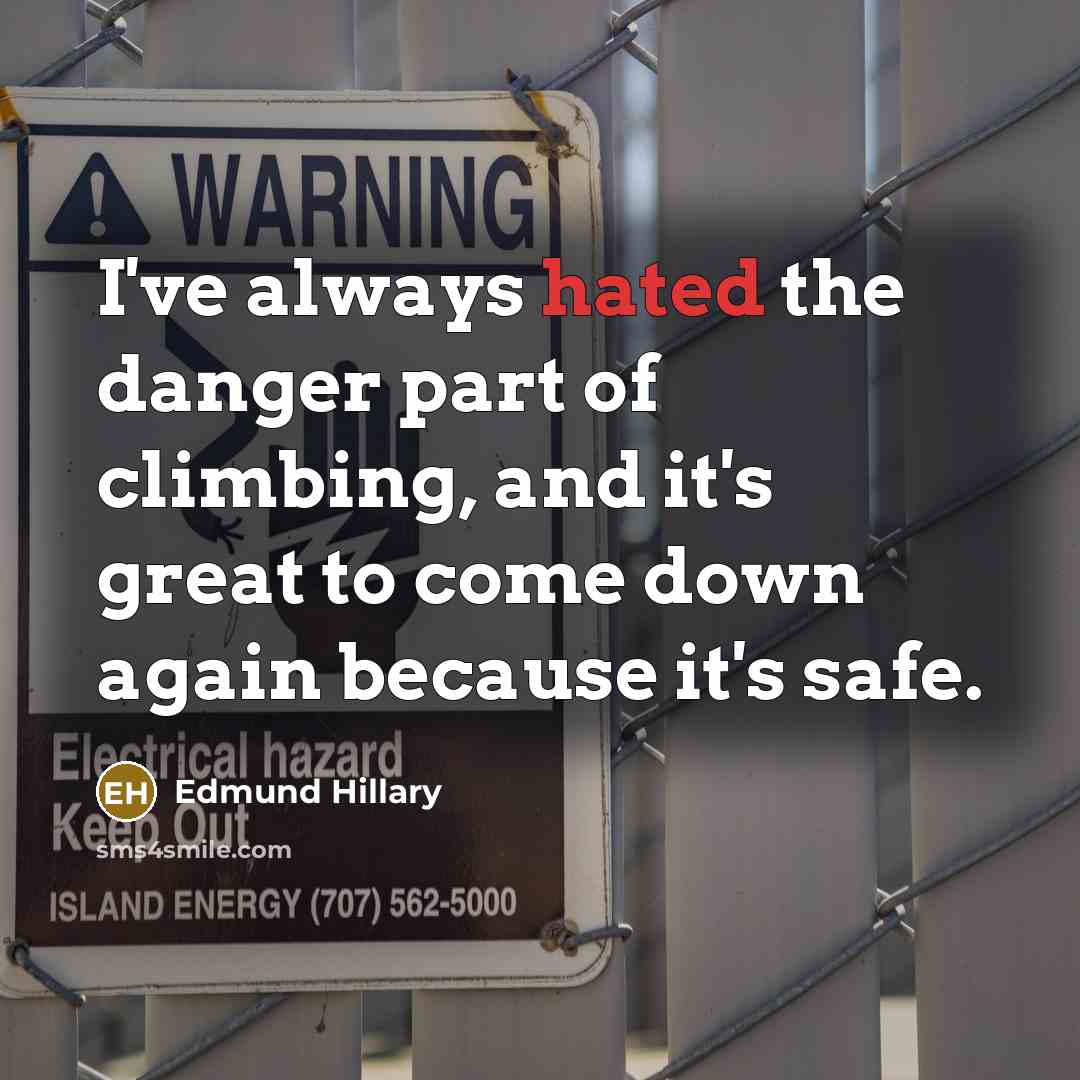 “I've always hated the danger part of climbing, and it's…” quote by Edmund Hillary