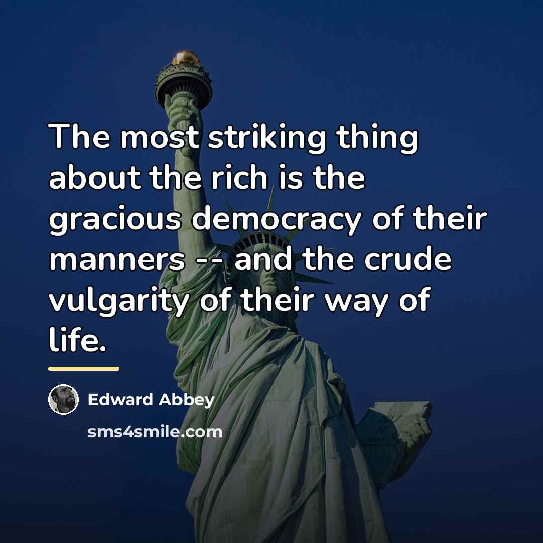 “The most striking thing about the rich is the gracious…” quote by Edward Abbey