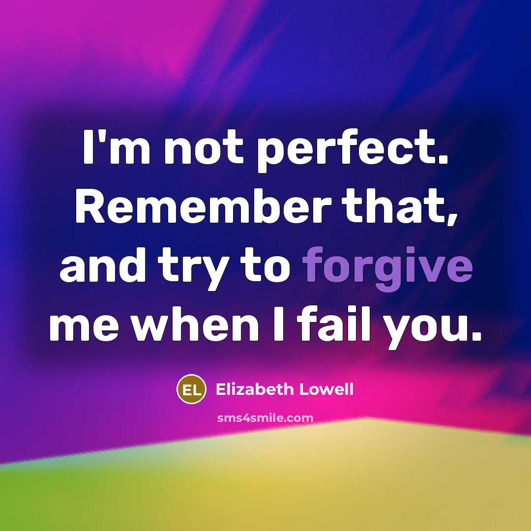 “I'm not perfect. Remember that, and try to forgive me…” quote by Elizabeth Lowell