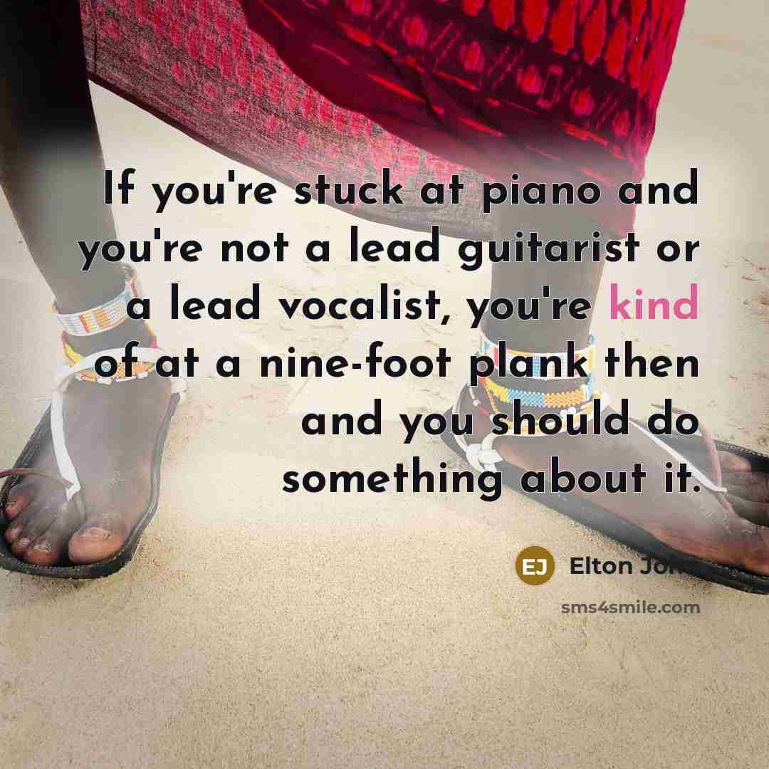 “If you're stuck at piano and you're not a lead…” quote by Elton John