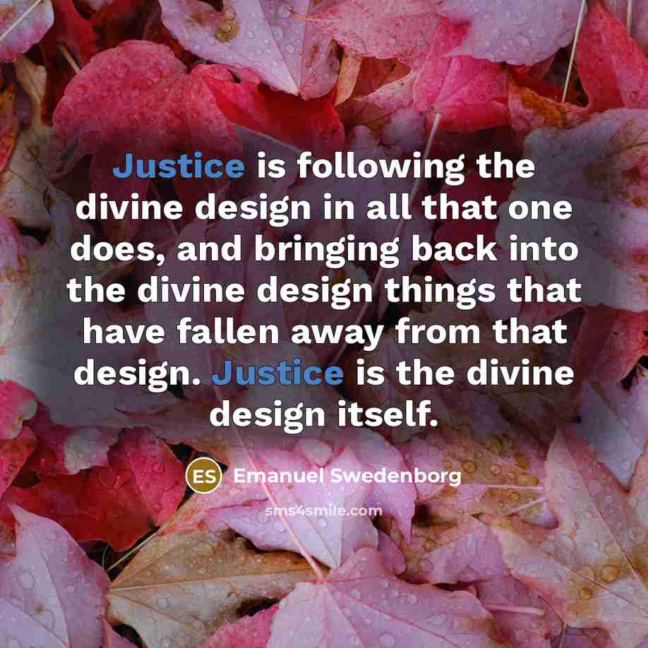“Justice is following the divine design in all that one…” quote by Emanuel Swedenborg