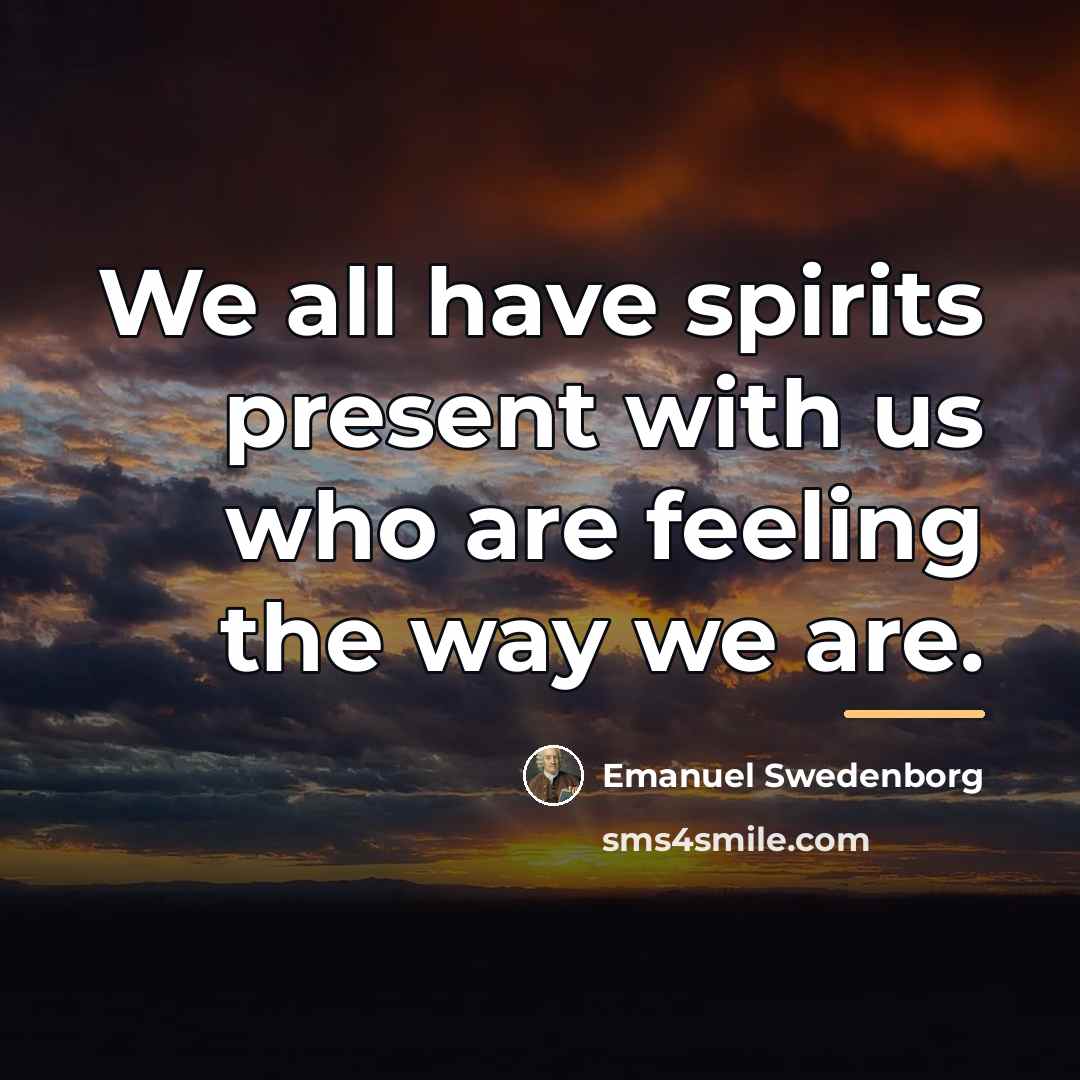 “We all have spirits present with us who are feeling…” quote by Emanuel Swedenborg
