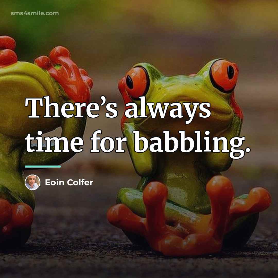 “There’s always time for babbling.…” quote by Eoin Colfer