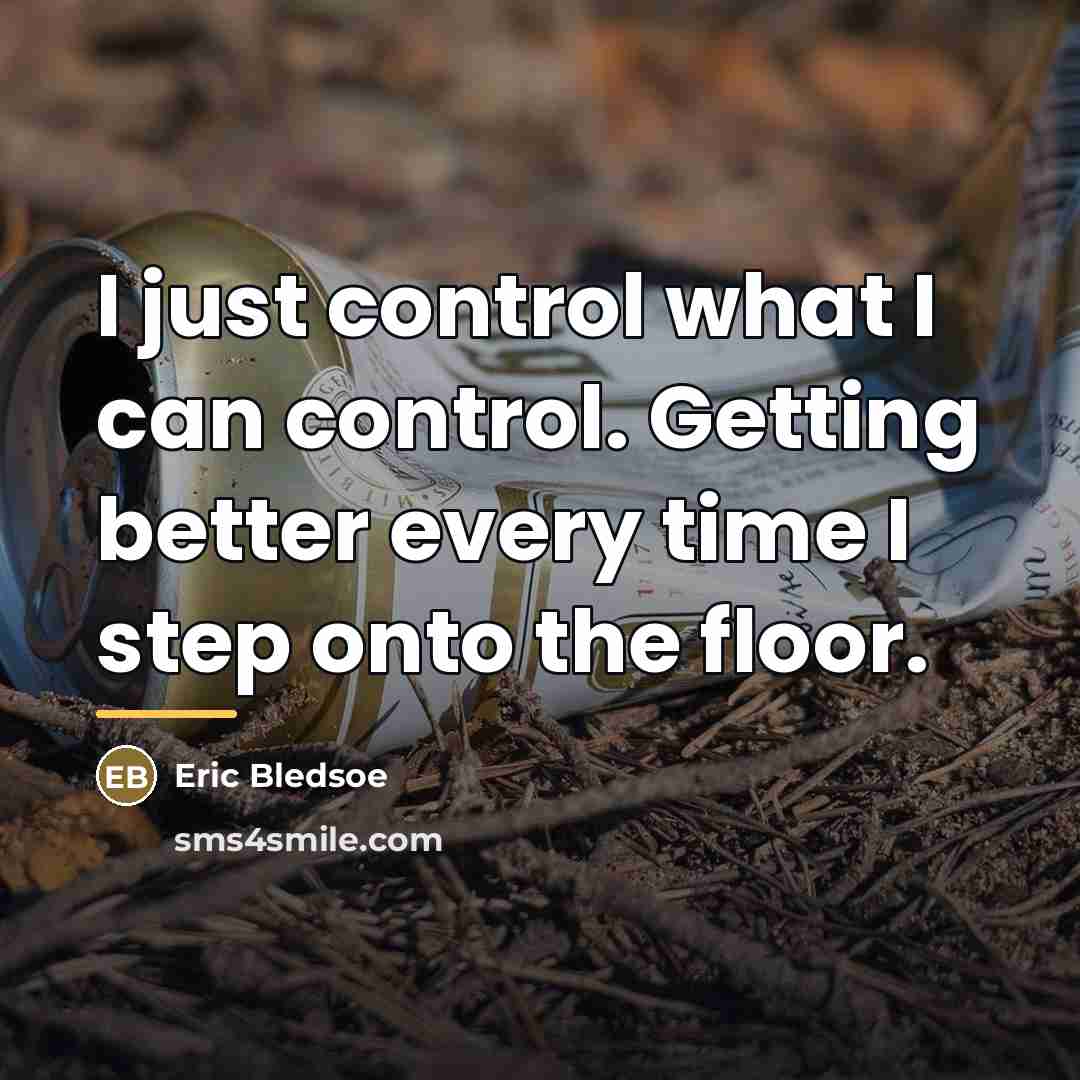 “I just control what I can control. Getting better every…” quote by Eric Bledsoe