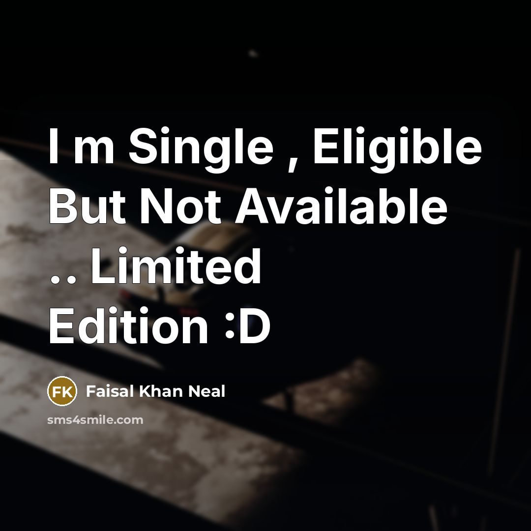 “I m Single , Eligible But Not Available .. Limited…” quote by Faisal Khan Neal