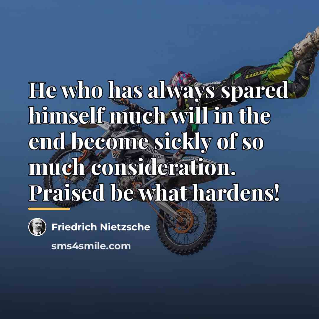 “He who has always spared himself much will in the…” quote by Friedrich Nietzsche