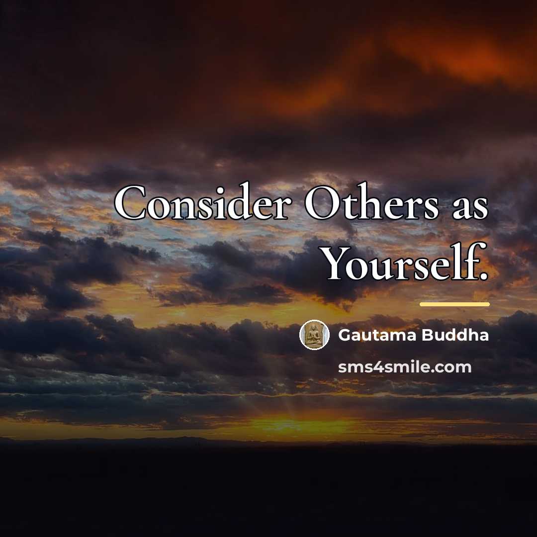 “Consider Others as Yourself.…” quote by Gautama Buddha