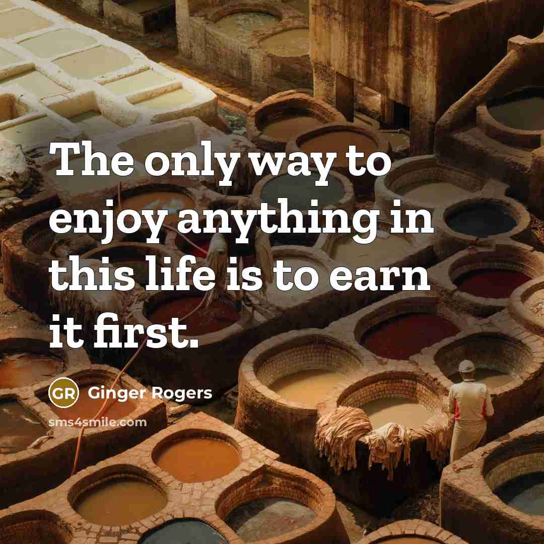 “The only way to enjoy anything in this life is…” quote by Ginger Rogers