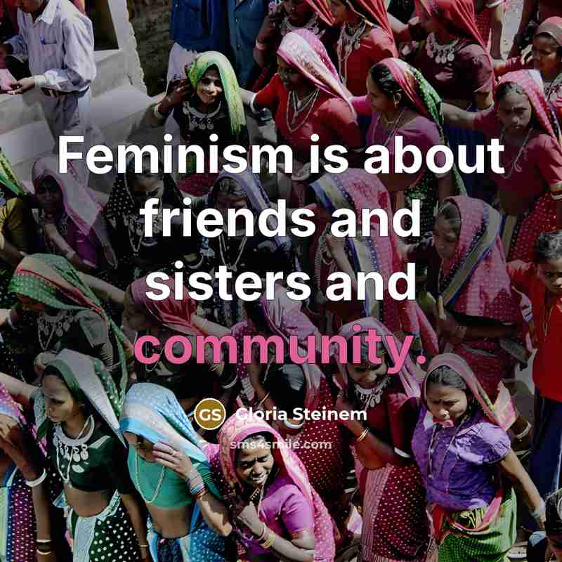 “Feminism is about friends and sisters and community.…” quote by Gloria Steinem
