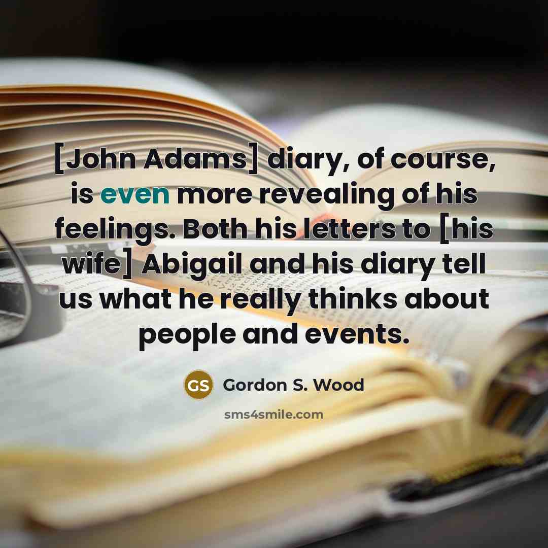 “[John Adams] diary, of course, is even more revealing of…” quote by Gordon S. Wood