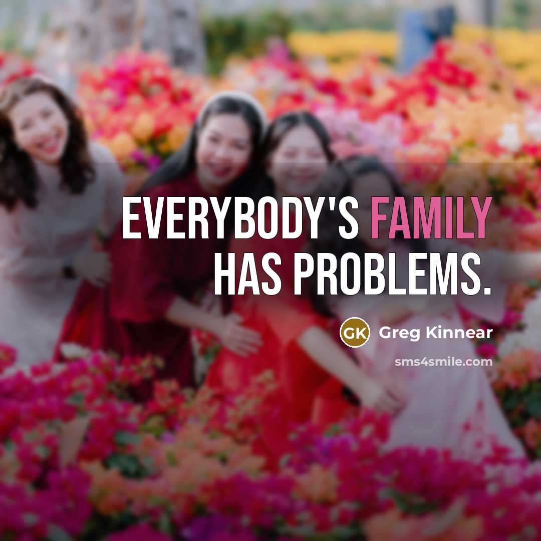 “Everybody's family has problems.” quote by Greg Kinnear