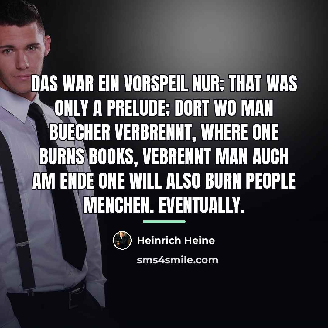 “Das war ein vorspeil nur; That was only a prelude;…” quote by Heinrich Heine